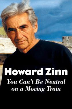 Poster for Howard Zinn: You Can't Be Neutral on a Moving Train